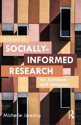 A Guide to Socially-Informed Research for Architects and Designers by Michelle Janning