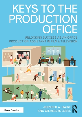 Keys to the Production Office: Unlocking Success as an Office Production Assistant in Film & Television by Jennifer A. Haire