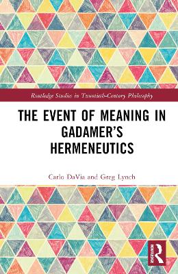 The Event of Meaning in Gadamer’s Hermeneutics by Carlo DaVia