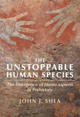 The Unstoppable Human Species: The Emergence of Homo Sapiens in Prehistory book