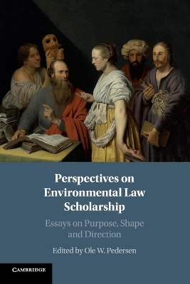 Perspectives on Environmental Law Scholarship: Essays on Purpose, Shape and Direction by Ole W. Pedersen