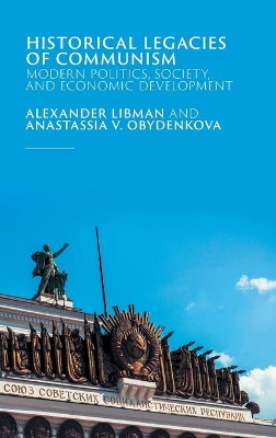 Historical Legacies of Communism: Modern Politics, Society, and Economic Development book