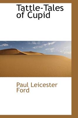 Tattle-Tales of Cupid by Paul Leicester Ford
