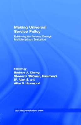Making Universal Service Policy: Enhancing the Process Through Multidisciplinary Evaluation by Barbara A. Cherry