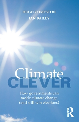 Climate Clever: How Governments Can Tackle Climate Change (and Still Win Elections) by Hugh Compston