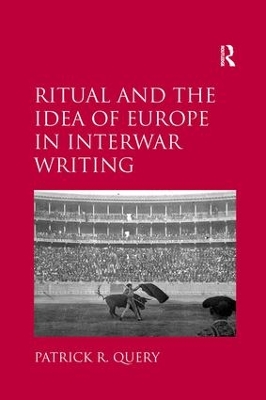 Ritual and the Idea of Europe in Interwar Writing by Patrick R. Query