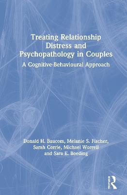 Treating Relationship Distress and Psychopathology in Couples: A Cognitive-Behavioural Approach by Donald H. Baucom