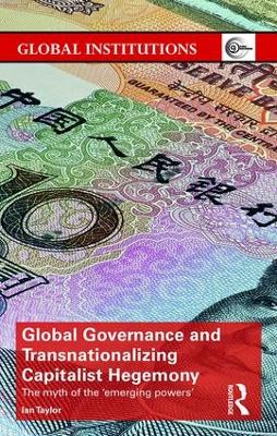 Global Governance and Transnationalizing Capitalist Hegemony book