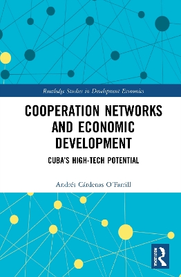 Cooperation Networks and Economic Development: Cuba’s High-Tech Potential book