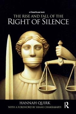 The Rise and Fall of the Right of Silence by Hannah Quirk