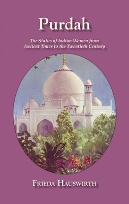 Purdah: Status Of Indian Women by Freida Hauswirth