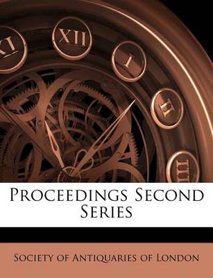 Proceedings Second Series by Society of Antiquaries of London