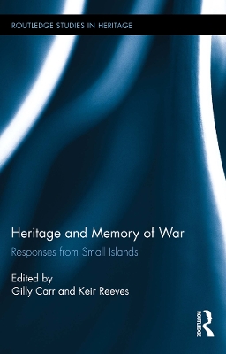Heritage and Memory of War: Responses from Small Islands by Gilly Carr