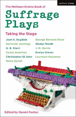 The Methuen Drama Book of Suffrage Plays: Taking the Stage by Naomi Paxton