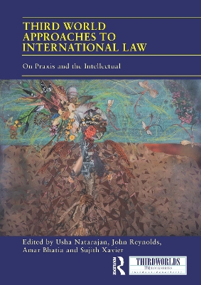 Third World Approaches to International Law: On Praxis and the Intellectual by Usha Natarajan