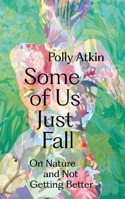 Some of Us Just Fall: On Nature and Not Getting Better book