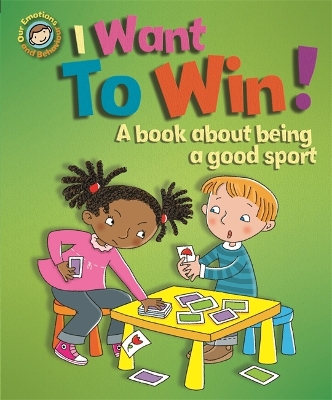 Our Emotions and Behaviour: I Want to Win! A book about being a good sport book
