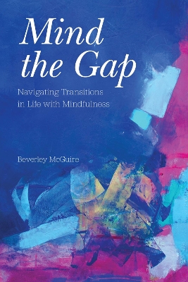 Mind the Gap: Navigating Transitions in Life with Mindfulness book