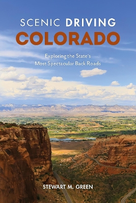 Scenic Driving Colorado: Exploring the State's Most Spectacular Back Roads by Stewart M Green