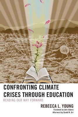 Confronting Climate Crises through Education: Reading Our Way Forward book