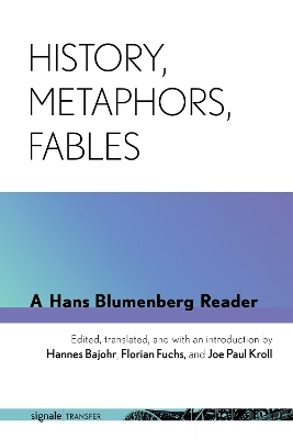 History, Metaphors, Fables: A Hans Blumenberg Reader book