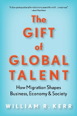 The Gift of Global Talent: How Migration Shapes Business, Economy & Society book