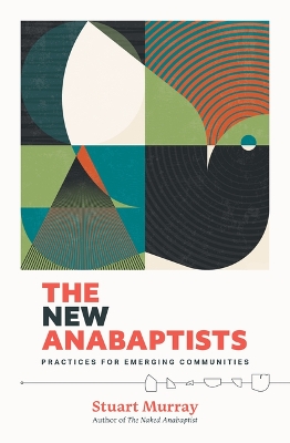 The New Anabaptists: Practices for Emerging Communities book