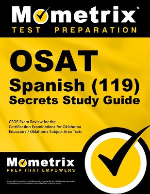 Osat Spanish (119) Secrets Study Guide: Ceoe Exam Review for the Certification Examinations for Oklahoma Educators / Oklahoma Subject Area Tests book