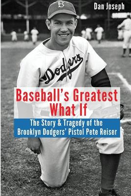 Baseball's Greatest What If: The Story and Tragedy of Pistol Pete Reiser book