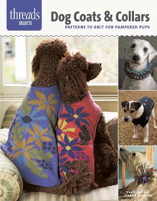 Threads Selects: Dog Coats & Collars: patterns to knit for pampered pups book