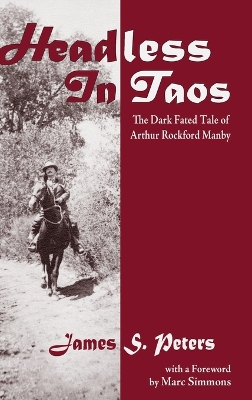 Headless in Taos: The Dark Fated Tale of Arthur Rockford Manby book
