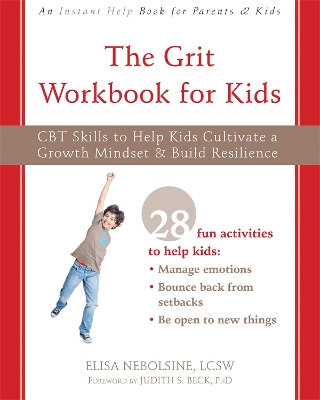 The Grit Workbook for Kids: CBT Skills to Help Kids Cultivate a Growth Mindset and Build Resilience book