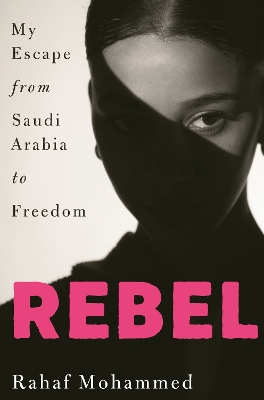Rebel: My escape from Saudi Arabia to freedom book