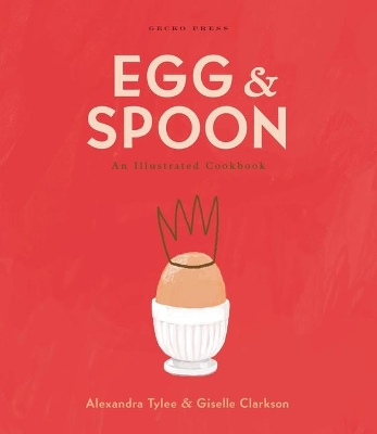 Egg and Spoon: An Illustrated Cookbook book