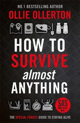 How To Survive (Almost) Anything: The Special Forces Guide To Staying Alive by Ollie Ollerton
