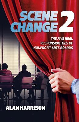 SCENE CHANGE 2: The Five REAL Responsibilities of Nonprofit Arts Boards book