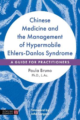 Chinese Medicine and the Management of Hypermobile Ehlers-Danlos Syndrome: A Guide for Practitioners book