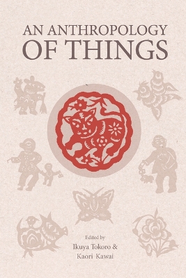 Anthropology of Things by Ikuya Tokoro