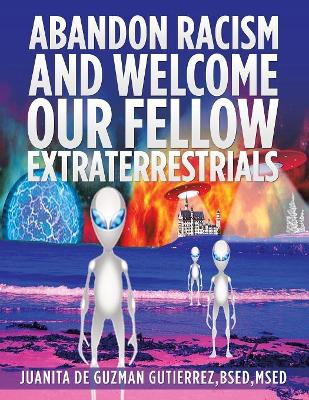Abandon Racism and Welcome Our Fellow Extraterrestrials book
