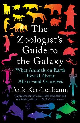 The Zoologist's Guide to the Galaxy: What Animals on Earth Reveal About Aliens--and Ourselves by Arik Kershenbaum