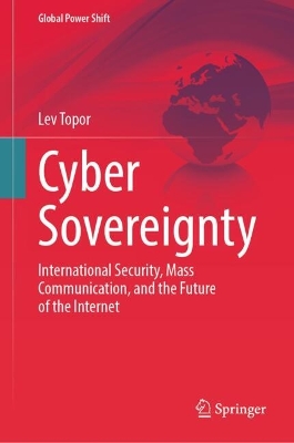 Cyber Sovereignty: International Security, Mass Communication, and the Future of the Internet book