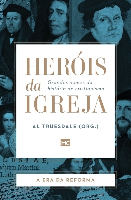 Heróis da Igreja - Vol. 3 - A Era da Reforma: Grandes nomes da história do cristianismo book