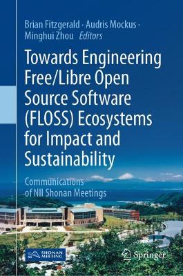Towards Engineering Free/Libre Open Source Software (FLOSS) Ecosystems for Impact and Sustainability: Communications of NII Shonan Meetings book