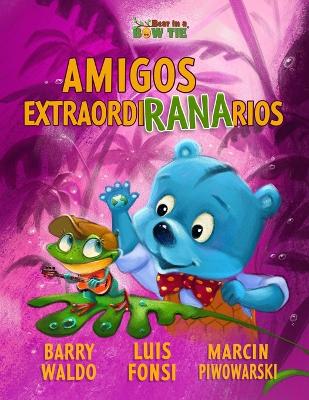 Amigos ExtraordiRANArios by Barry Waldo