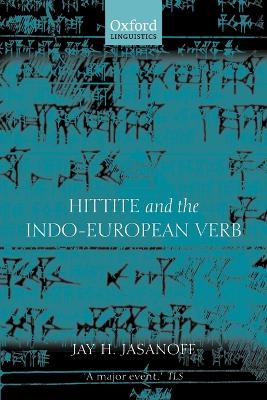 Hittite and the Indo-European Verb by Jay H. Jasanoff