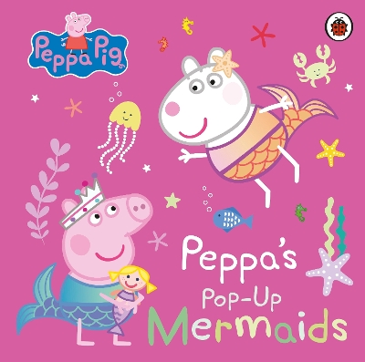 Peppa Pig: Peppa's Pop-Up Mermaids: A pop-up book book