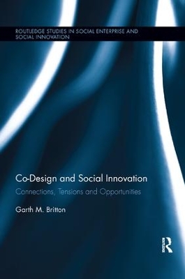 Co-design and Social Innovation: Connections, Tensions and Opportunities by Garth Britton