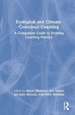 Ecological and Climate-Conscious Coaching: A Companion Guide to Evolving Coaching Practice by Alison Whybrow