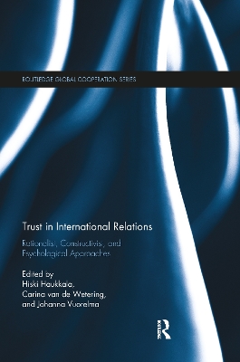 Trust in International Relations: Rationalist, Constructivist, and Psychological Approaches by Hiski Haukkala