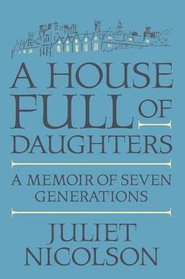 A House Full of Daughters by Juliet Nicolson